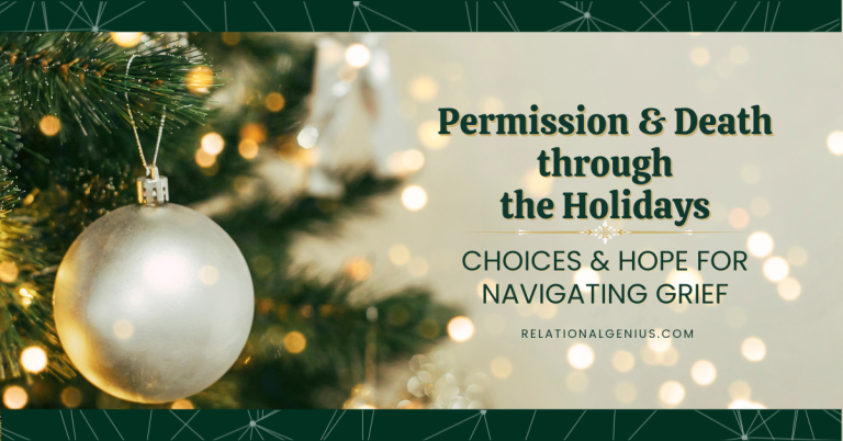 Honoring Grief, Permission and Death – Choices and Hope for the Holidays and Beyond