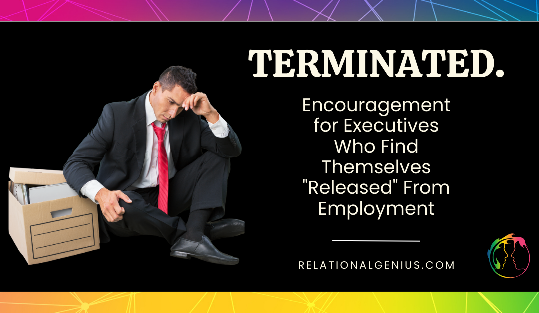 Title graphic of man in suit sitting on the ground with his head in his hand and a box of files beside him. Title is "Terminated. Encouragement for Executives Who Find Themselves 'Released' From Employment